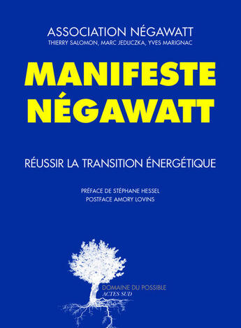 Couverture du livre « Manifeste Négawatt ; réussir la transition énergétique » de Yves Marignac et Marc Jedliczka et Thierry Salomon aux éditions Actes Sud