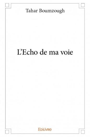 Couverture du livre « L'écho de ma voie » de Tahar Boumzough aux éditions Edilivre