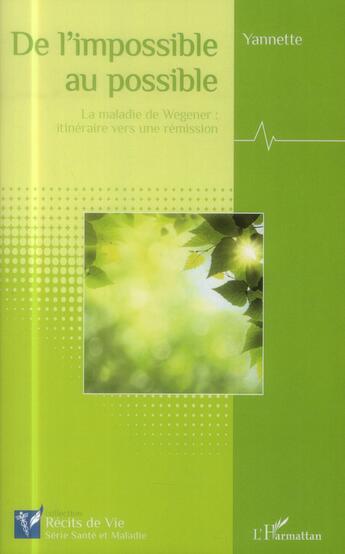 Couverture du livre « De l'impossible au possible ; la maladie de Wegener : itinéraire d'une rémission » de Yannette Mero aux éditions L'harmattan