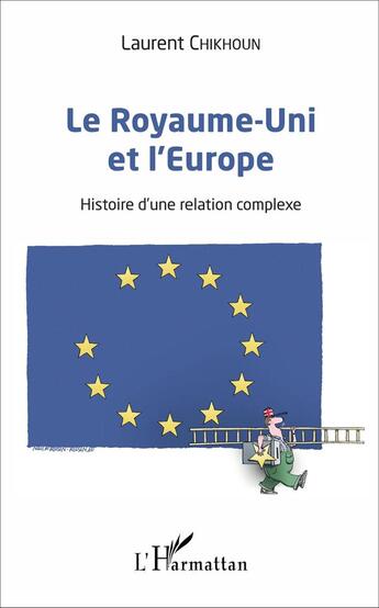 Couverture du livre « Le Royaume-Uni et l'Europe ; histoire d'une relation complexe » de Laurent Chikhoun aux éditions L'harmattan