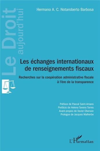 Couverture du livre « Les échanges internationaux de renseignements fiscaux : recherches sur la coopération administrative » de Hermano A. C. Notaroberto Barbosa aux éditions L'harmattan