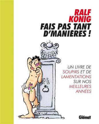 Couverture du livre « Fais pas tant d'manières ! un livre de soupirs et de lamentations sur nos meilleures années » de Ralf Konig aux éditions Glenat