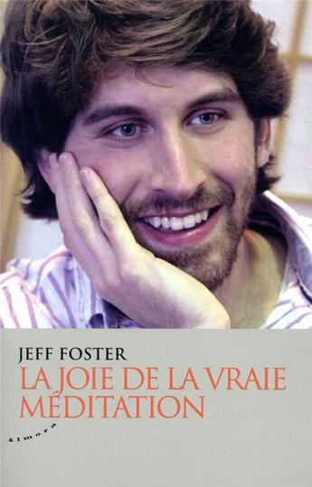 Couverture du livre « La joie de la vraie méditation » de Jeff Foster aux éditions Almora