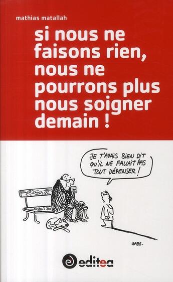 Couverture du livre « Si nous ne faisons rien, nous ne pourrons plus soigner demain ! » de Matallah aux éditions Editea