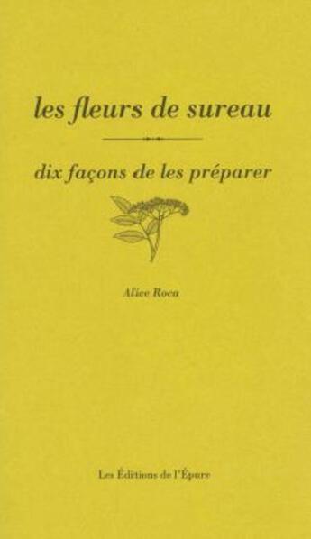 Couverture du livre « Dix façons de le préparer : les fleurs de sureau » de Alice Roca aux éditions Les Editions De L'epure