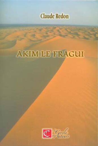 Couverture du livre « Akim le fragui » de Claude Redon aux éditions Le Cercle Des Auteurs