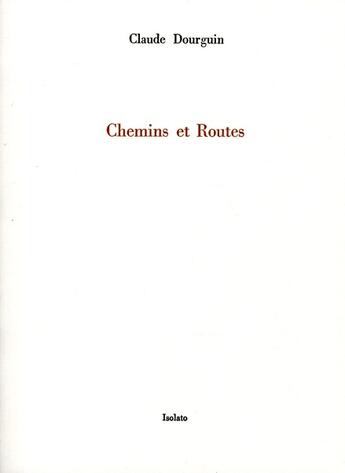 Couverture du livre « Chemins et routes » de Claude Dourguin aux éditions Isolato
