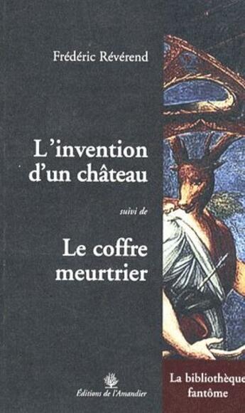 Couverture du livre « L'invention d'un château ; le coffre meurtrier » de Frederic Reverend aux éditions L'amandier