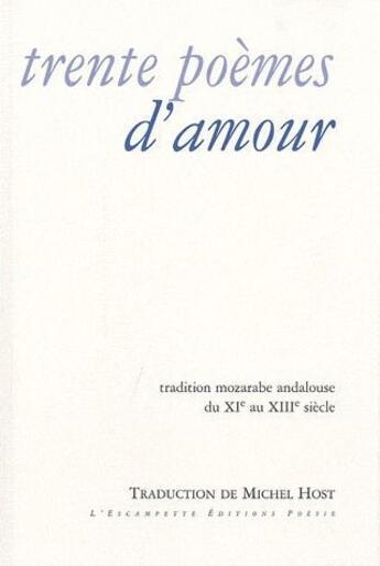 Couverture du livre « Trente poèmes d'amour ; tradition mozarabe andalouse XI-XIII siècle » de  aux éditions Escampette