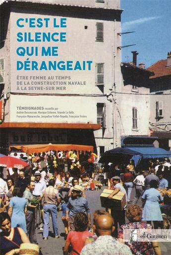 Couverture du livre « C'est le silence qui me dérangeait ; être femme au temps de la construction navale à la Seyne-sur-Mer » de  aux éditions Gaussen