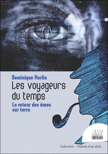 Couverture du livre « Les voyageurs du temps : le retour des âmes sur terre » de Dominique Merlin aux éditions Jmg