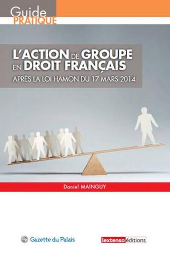 Couverture du livre « L'action de groupe en droit français ; après la loi Hamon du 17 mars 2014 » de Daniel Mainguy aux éditions La Gazette Du Palais