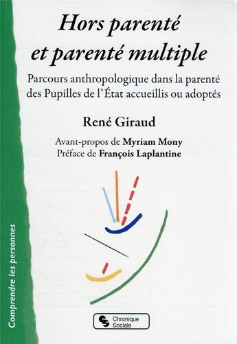 Couverture du livre « Hors parenté et parenté multiple : parcours anthropologique dans la parenté des Pupilles de l'Etat accueillis ou adoptés » de Rene Giraud aux éditions Chronique Sociale