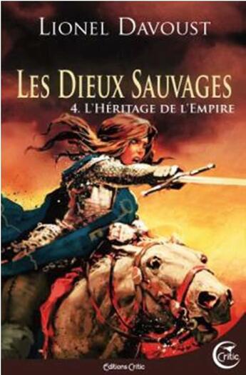 Couverture du livre « Les dieux sauvages Tome 4 : l'héritage de l'empire » de Lionel Davoust aux éditions Critic