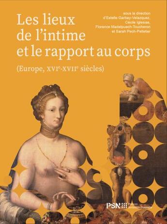 Couverture du livre « Les Lieux de l'intime et le rapport au corps : Europe, XVIe-XVIIe siècles » de Florence Madelpuech-Toucheron et Cecile Iglesias et Sarah Pech-Pelletier et Estelle Garbay-Velazquez aux éditions Presses De La Sorbonne Nouvelle