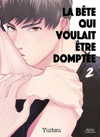 Couverture du livre « La bête qui voulait être domptée Tome 2 » de Yuitsu aux éditions Boy's Love