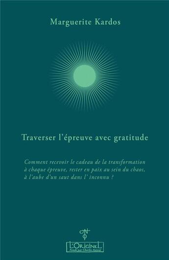 Couverture du livre « Traverser l'épreuve avec gratitude » de Marguerite Kardos aux éditions L'originel Charles Antoni