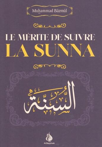 Couverture du livre « Le mérite de suivre la Sunna » de Muhammad Bazmul aux éditions Al Bayyinah