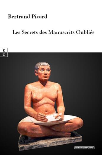 Couverture du livre « Les secrets des manuscrits oubliés » de Bertrand Picard aux éditions Complicites