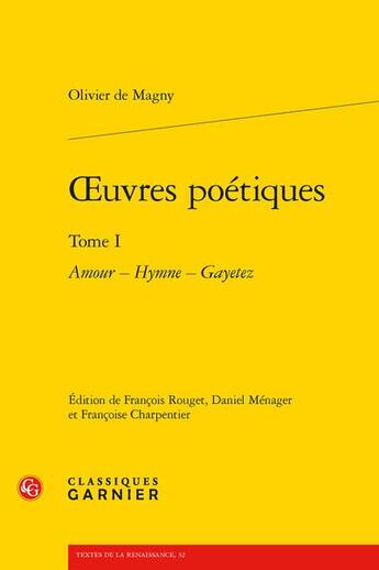 Couverture du livre « Oeuvres poétiques Tome 1 : amour ; hymne , gayetez » de Olivier De Magny aux éditions Classiques Garnier