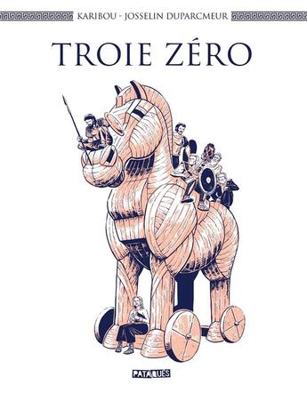 Couverture du livre « Troie zéro » de Karibou et Josselin Duparcmeur aux éditions Delcourt