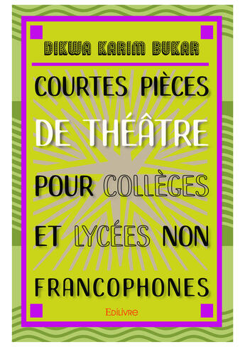 Couverture du livre « Courtes pieces de theatre pour colleges et lycees non francophones » de Bukar Dikwa Karim aux éditions Editions Edilivre