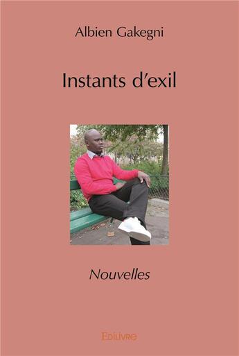 Couverture du livre « Instants d'exil » de Gakegni Albien aux éditions Edilivre