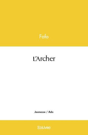 Couverture du livre « L'archer » de Fofo Fofo aux éditions Edilivre