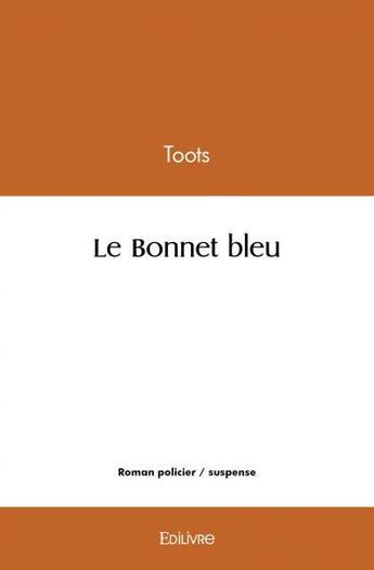 Couverture du livre « Le bonnet bleu » de Toots Toots aux éditions Edilivre