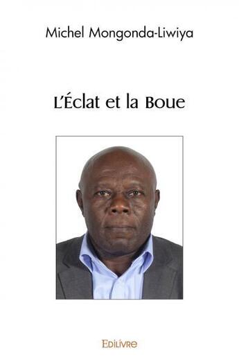 Couverture du livre « L'eclat et la boue » de Mongonda-Liwiya M. aux éditions Edilivre