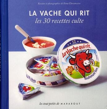 Couverture du livre « La vache qui rit ; les 30 recettes culte » de Ilona Chovancova aux éditions Marabout