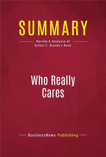 Couverture du livre « Summary: Who Really Cares : Review and Analysis of Arthur C. Brooks's Book » de Businessnews Publishing aux éditions Political Book Summaries