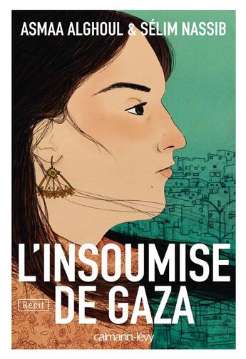 Couverture du livre « L'insoumise de Gaza » de Selim Nassib et Asmaa Alghoul aux éditions Calmann-levy