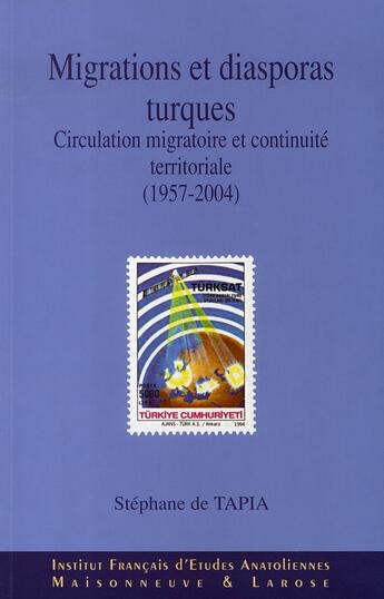 Couverture du livre « Migrations et diasporas turques ; circulation migratoire et continuité territoriale, 1957-2004 » de Tapia De S aux éditions Maisonneuve Larose