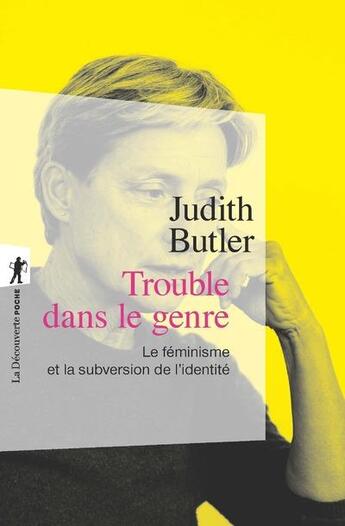 Couverture du livre « Trouble dans le genre ; le féminisme et la subversion de l'identité » de Judith Butler aux éditions La Decouverte