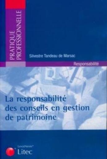 Couverture du livre « La responsabilité des conseils en gestion de patrimoine » de Silvestre Tandeau De Marsac aux éditions Lexisnexis
