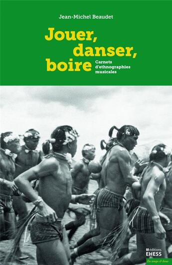 Couverture du livre « Jouer, danser, boire ; carnets d'ethnographies musicales » de Jean-Michel Beaudet aux éditions Ehess