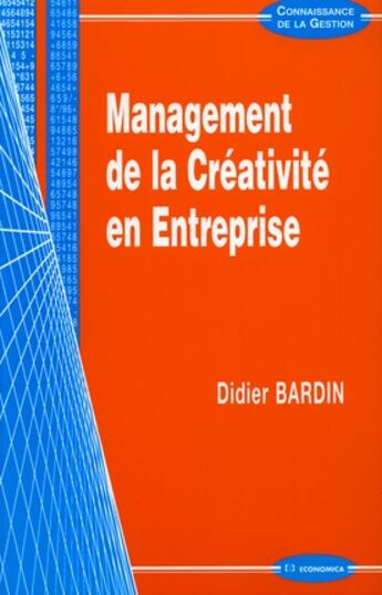 Couverture du livre « MANAGEMENT DE LA CREATIVITE EN ENTREPRISE » de Bardin/Didier aux éditions Economica