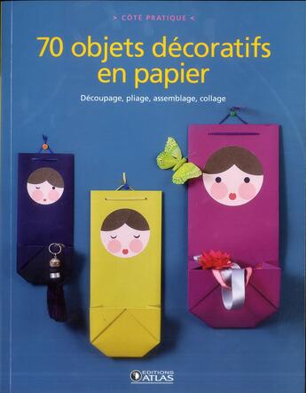 Couverture du livre « 70 objets décoratifs en papier » de  aux éditions Atlas