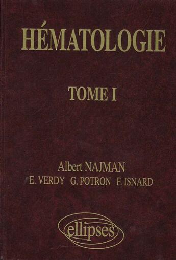 Couverture du livre « Hematologie - precis des maladies du sang - tome 1 » de Najman/Verdy/Potron aux éditions Ellipses