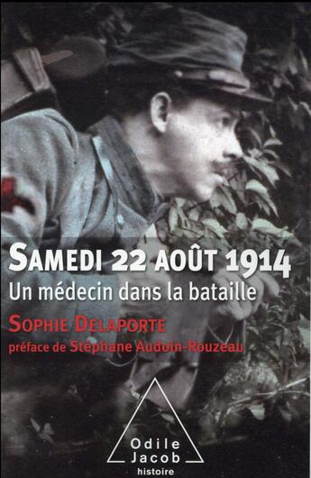 Couverture du livre « Samedi 22 août 1914 ; la journée la plus sanglante de l'histoire de France » de Sophie Delaporte aux éditions Odile Jacob