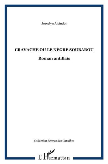 Couverture du livre « Cravache ou le nègre soubarou : Roman antillais » de Joscelyn Alcindor aux éditions L'harmattan