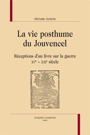 Couverture du livre « La vie posthume du jouvencel : réceptions d'un livre sur la guerre XVe-XXIe siècle » de Michelle Szkilnik aux éditions Honore Champion