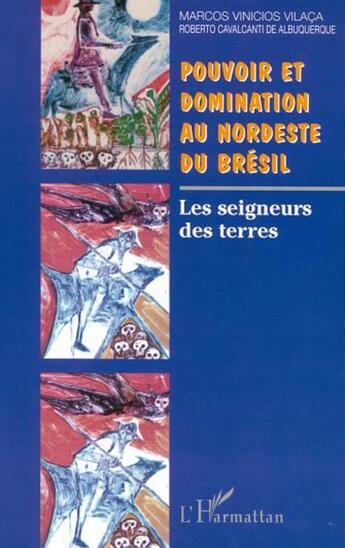 Couverture du livre « Pouvoir et domination au nordeste du bresil - les seigneurs des terres » de Cavalcanti De Albuqu aux éditions L'harmattan