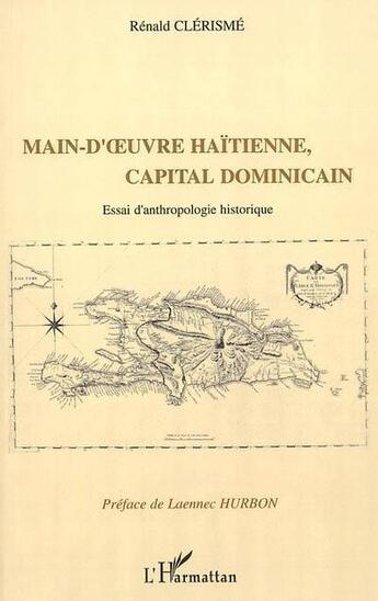 Couverture du livre « Main d'oeuvre haïtienne, capital dominicain : Essai d'anthropologie historique » de Rénald Clérismé aux éditions L'harmattan