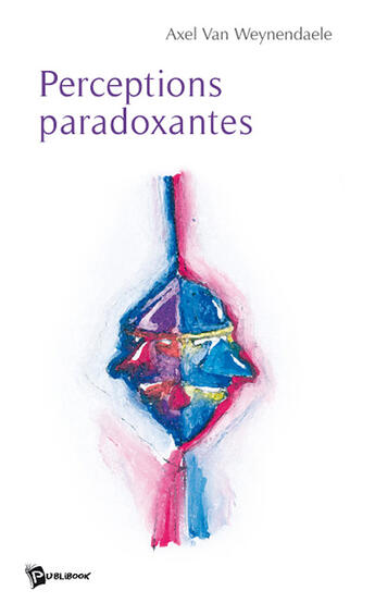 Couverture du livre « Perceptions paradoxantes » de Axe Van Weynendaele aux éditions Publibook