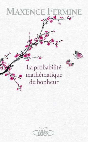 Couverture du livre « La probabilité mathématique du bonheur » de Maxence Fermine aux éditions Michel Lafon