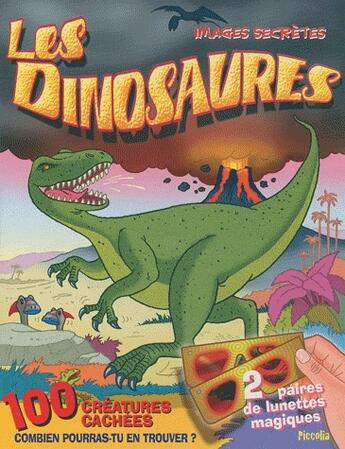 Couverture du livre « Images secrètes ; les dinosaures » de Piccolia aux éditions Piccolia