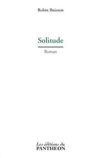 Couverture du livre « Solitude » de Robin Buisson aux éditions Editions Du Panthéon