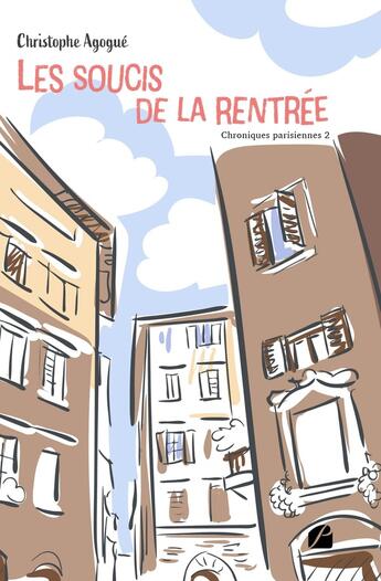 Couverture du livre « Chroniques parisiennes Tome 2 : les soucis de la rentrée » de Christophe Agogue aux éditions Editions Du Panthéon